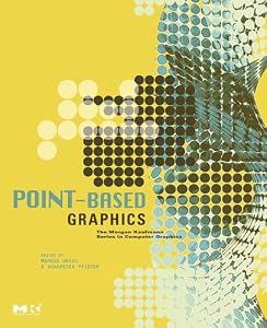 Point-Based Graphics (The Morgan Kaufmann Series in Computer Graphics) by Markus Gross