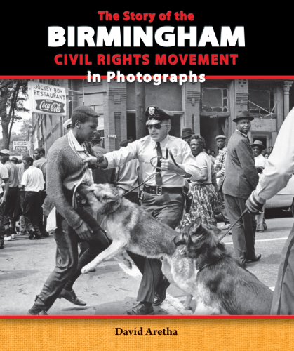 The Story of the Birmingham Civil Rights Movement in Photographs by David Aretha