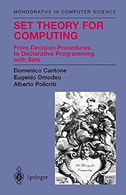 Set Theory for Computing: From Decision Procedures to Declarative Programming with Sets (Monographs in Computer Science)