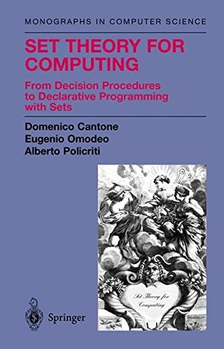 Set Theory for Computing: From Decision Procedures to Declarative Programming with Sets (Monographs in Computer Science) by Domenico Cantone