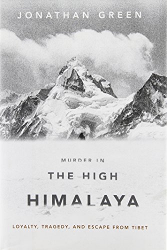 Murder in the High Himalaya: Loyalty, Tragedy, and Escape from Tibet by Jonathan Green