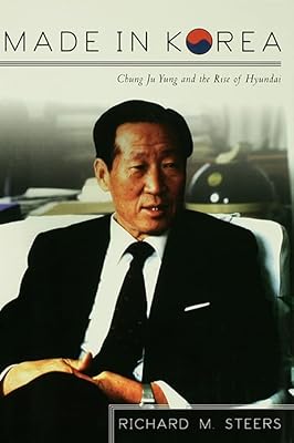 Made in Korea: Chung Ju Yung and the Rise of Hyundai