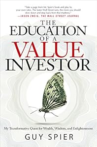 The Education of a Value Investor: My Transformative Quest for Wealth, Wisdom, and Enlightenment by Guy Spier