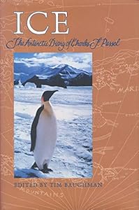 Ice: The Antarctic Diary of Charles F. Passel by Charles F Passel