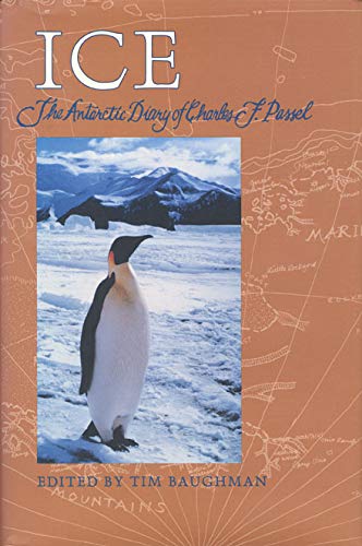 Ice: The Antarctic Diary of Charles F. Passel by Charles F Passel