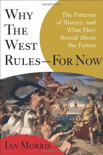 Why the West rules-- for now by Ian Morris