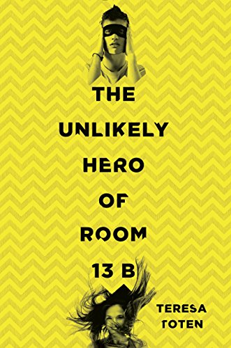 The Unlikely Hero of Room 13B by Teresa Toten