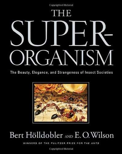 The Superorganism: The Beauty, Elegance, and Strangeness of Insect Societies by Bert H�lldobler  ,