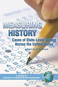 Measuring History: Cases of State-Level Testing Across the United States (PB) (Research in Curriculum and Instruction)