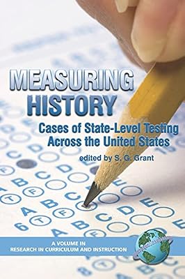 Measuring History: Cases of State-Level Testing Across the United States (PB) (Research in Curriculum and Instruction)