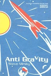 Anti Gravity: Allegedly Humorous Writing From Scientific American by Steve Mirsky