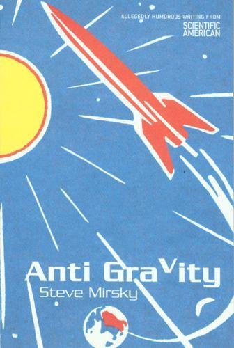 Anti Gravity: Allegedly Humorous Writing From Scientific American by Steve Mirsky
