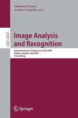 Image Analysis and Recognition: 6th International Conference, ICIAR 2009, Halifax, Canada, July 6-8, 2009, Proceedings (Lecture Notes in Computer Science, 5627)