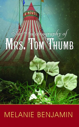The Autobiography of Mrs. Tom Thumb by Melanie Benjamin