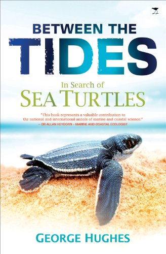 Between the Tides: In Search of Sea Turtles by George Hughes