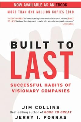 Built to Last: Successful Habits of Visionary Companies (Good to Great Book 2)