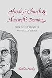Matthew Stanley, "Huxley's Church and Maxwell's Demon: From Theistic Science to Naturalistic Science" (U Chicago Press, 2014)