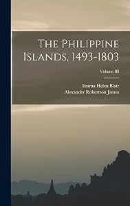 The Philippine Islands, 1493-1803; Volume III