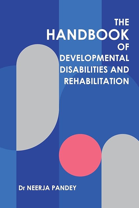 The Handbook of Developmental Disabilities and Rehabilitation by Dr Neerja Pandey