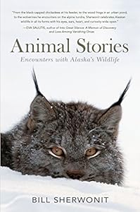 Animal Stories: Encounters with Alaska's Wildlife by Bill Sherwonit