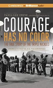 Courage Has No Color, The True Story of the Triple Nickles: America's First Black Paratroopers