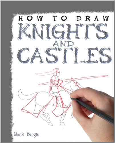 How to Draw Knights and Castles by Mark Bergin
