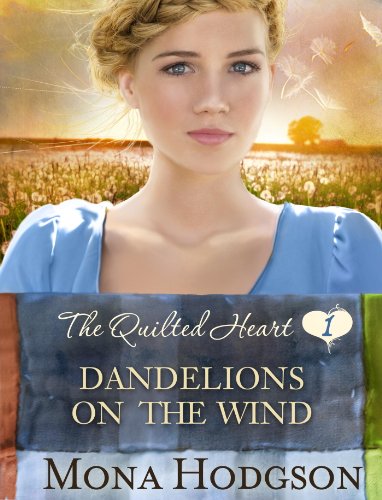 Dandelions on the Wind: The Quilted Heart Novella One by Mona Hodgson