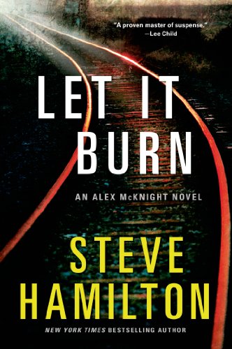 Let It Burn: An Alex McKnight Novel by Steve Hamilton