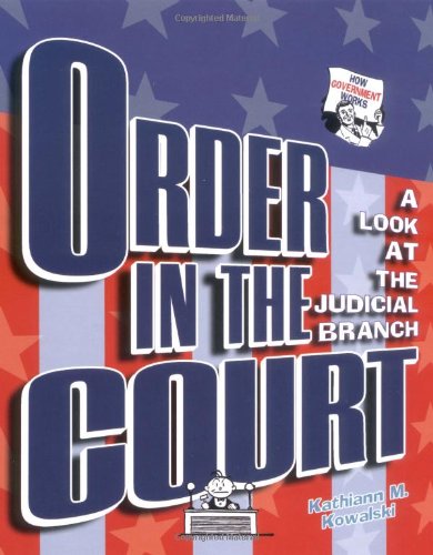 Order in the Court: A Look at the Judicial Branch (How Government Works) by Kathiann M. Kowalski
