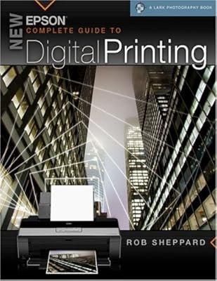 New Epson Complete Guide to Digital Printing (A Lark Photography Book)