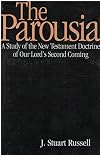 The Parousia: A Study of the New Testament Doctrine of Our Lord's Second Coming