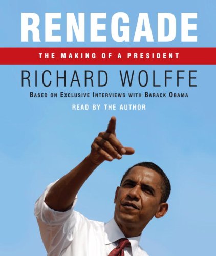 Renegade: The Making of a President by Richard Wolffe