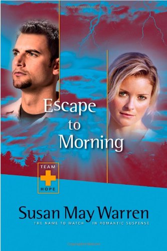 Escape to Morning (Team Hope Series #2) by Susan May Warren