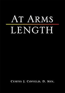 At Arms Length by Curtis J. Cofield D. Min.