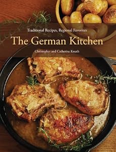 The German Kitchen: Traditional Recipes, Regional Favorites by Catherine Knuth