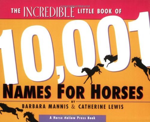 The Incredible Little Book of 10,001 Names for Horses by Barbara Mannis