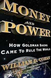 Money and Power: How Goldman Sachs Came to Rule the World