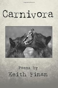 Carnivora: Poems by Keith Finan by by Keith Finan
