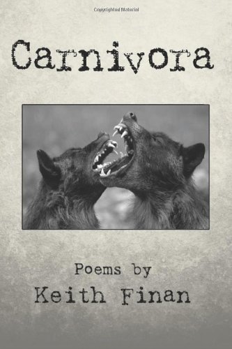 Carnivora: Poems by Keith Finan by by Keith Finan