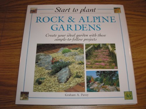 Start to Plant: Rock & Alpine Gardens by Graham Pavey