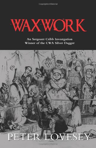 Waxwork: A Sergeant Cribb Investigation by Peter Lovesey