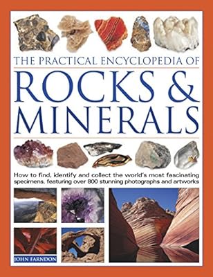 The Practical Encyclopedia of Rocks and Minerals: How to Find, Identify, Collect and Preserve the World's Best Specimens, with Over 1000 Photographs and Artworks