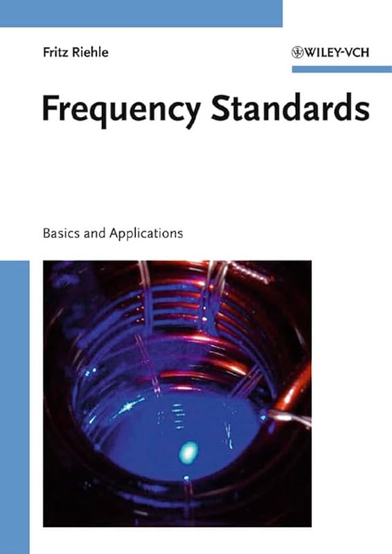 Frequency Standards: Basics and Applications by Fritz Riehle