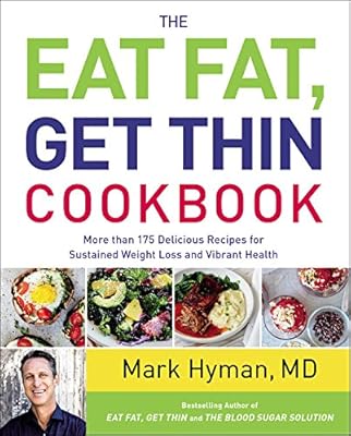 The Eat Fat, Get Thin Cookbook: More Than 175 Delicious Recipes for Sustained Weight Loss and Vibrant Health