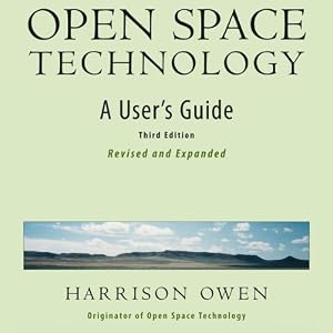 Open Space Technology: A User's Guide by Harrison Owen