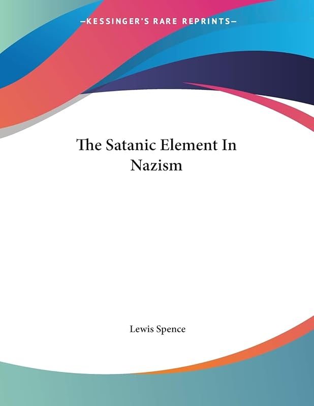The Satanic Element in Nazism by Lewis Spence