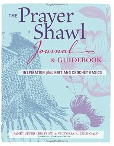 The Prayer Shawl Journal and Guidebook: inspiration plus knit &amp; crochet basics