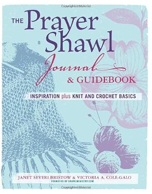 The Prayer Shawl Journal and Guidebook: inspiration plus knit &amp; crochet basics