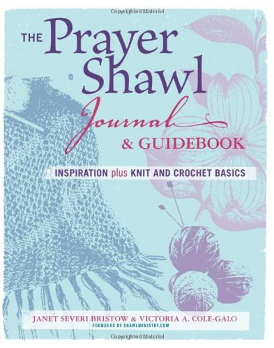 The Prayer Shawl Journal and Guidebook: inspiration plus knit &amp; crochet basics by Victoria A. Cole-Galo
