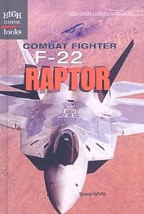 Combat Fighter F-22 Raptor (High Interest Books: High-Tech Military Weapons (Prebound))